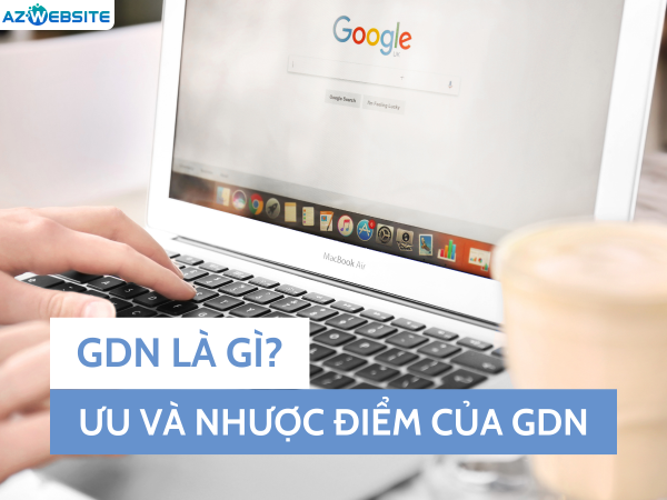 GDN Là Gì Ưu và nhược điểm khi sử dụng GDN