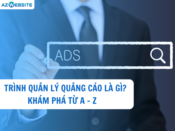 Trình quản lý quảng cáo là gì Khám Phá Từ A – Z
