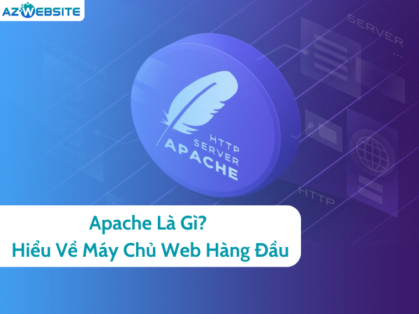 Apache Là Gì Hiểu Về Máy Chủ Web Hàng Đầu