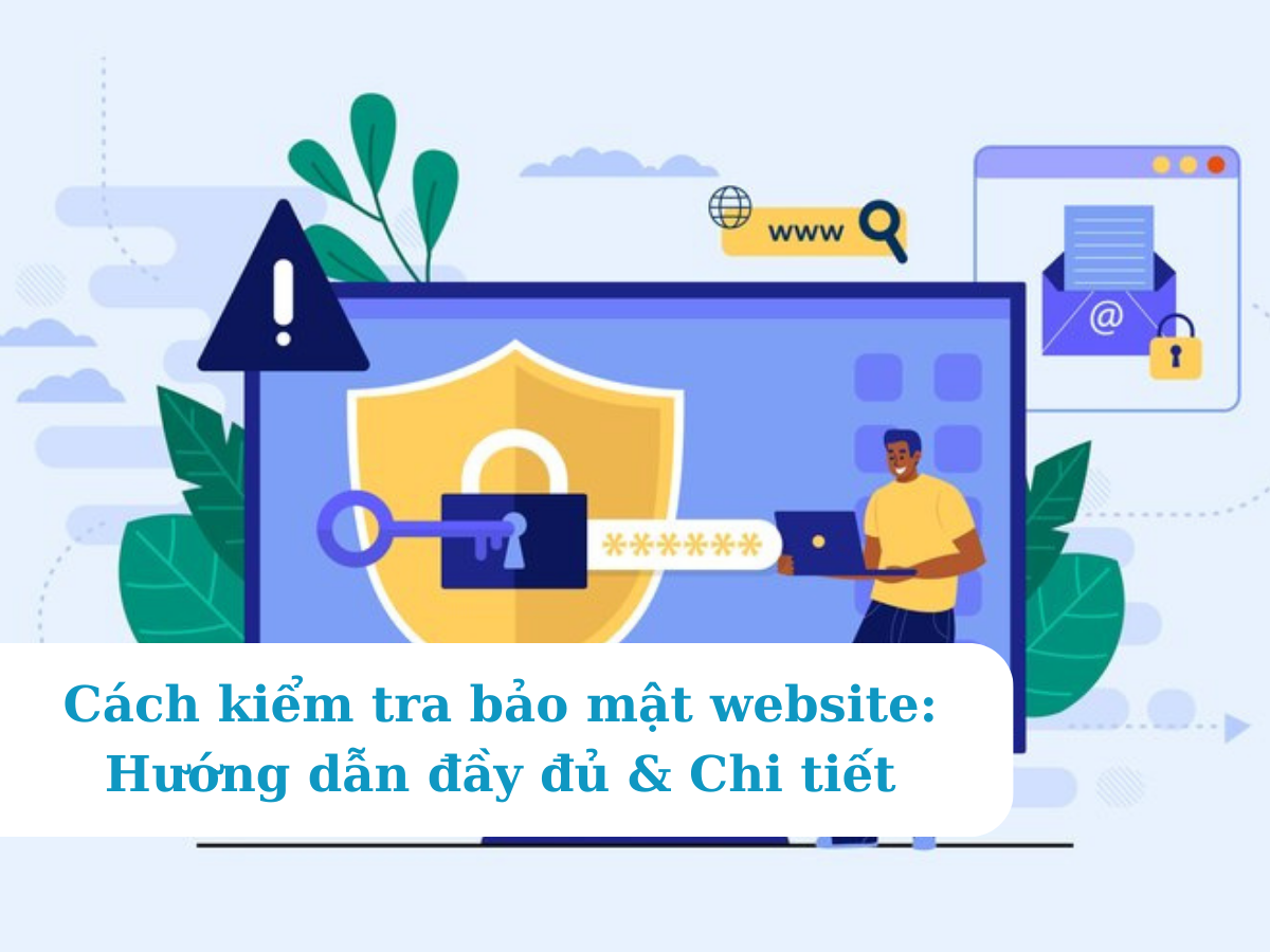 Cách kiểm tra bảo mật website Hướng dẫn đầy đủ & Chi tiết